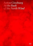 Anton Ginzburg : at the back of the north wind /