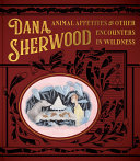 Dana Sherwood : animal appetites and other encounters in wildness /