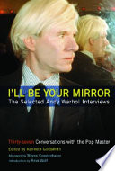 I'll be your mirror : the selected Andy Warhol interviews : 1962-1987 /