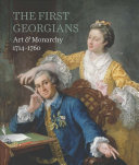 The first Georgians : art & monarchy, 1714-1760 /