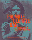 Promote, tolerate, ban : art and culture in Cold War Hungary /