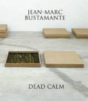 Jean-Marc Bustamante : dead calm /