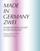 Made in Germany Zwei : internationale Kunst in Deutschland /