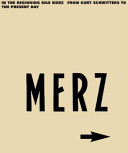 Merz : in the beginning was Merz : from Kurt Schwitters to the present day /