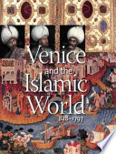 Venice and the Islamic world, 828-1797 /