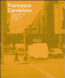Francesco Candeloro : dal progetto Luoghi e segni, Città delle città, Frammenti di luoghi, Intimi luoghi, I tempi della luce.