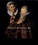 Dawn of the golden age : northern Netherlandish art, 1580-1620 /