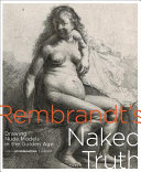 Rembrandt's naked truth : drawing nude models in the Golden Age /