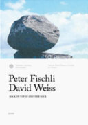 Peter Fischli, David Weiss : rock on top of another rock /