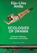 Eija-Liisa Ahtila : ecologies of drama ; collected writings, interviews, and scripts /