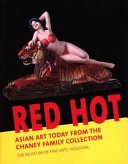 Red hot : Asian art today from the Chaney family collection /