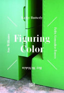 Figuring color : Kathy Butterly, Félix González-Torres, Roy McMakin, Sue Williams /