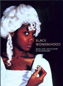 Black womanhood : images, icons, and ideologies of the African body /