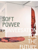 Soft power : a conversation for the future /