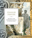 Charles Percier : architecture and design in an age of revolutions /