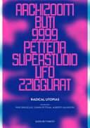 Radical utopias : Archizoom, Remo Buti, 9999, Gianni Pettena, Superstudio, UFO, Zziggurat /