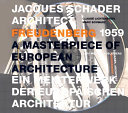 Jacques Schader, Architekt : Freudenberg 1959 ; a masterpiece of European architecture = Ein Meisterwerk der europäischen Architektur /