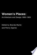 Women's places : architecture and design 1860-1960 /