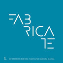 Fabricate : rethinking design and construction /