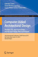 Computer-aided architectural design : the next city -- new technologies and the future of the built environment : 16th International Conference, CAAD Futures 2015, São Paulo, Brazil, July 8-10, 2015, selected papers /
