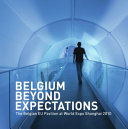 Belgium beyond expectations : the Belgian EU Pavilion at World Expo Shanghai 2010 /