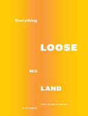 Everything loose will land : 1970s art and architecture in Los Angeles /