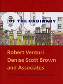 Out of the ordinary : Robert Venturi, Denise Scott Brown and Associates : architecture, urbanism, design /