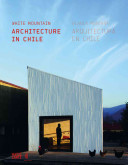 White mountain : architecture in Chile = Blanca montaña : arquitectura en Chile /