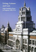 Living, leisure and law : eight building types in England 1800-1914 /