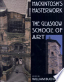Mackintosh's masterwork : the Glasgow School of Art /