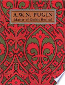 A.W.N. Pugin : master of Gothic revival /