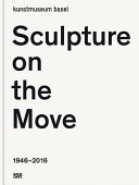 Sculpture on the move : 1946-2016 /