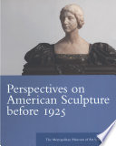 Perspectives on American sculpture before 1925 /