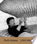 Ruth Asawa : life's work /