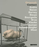 Gironcoli: Context : Andre, Bacon, Barney, Beuys, Bourgeois, Brus, Klauke, Nauman, Schwarzkogler, West /