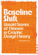 Baseline shift : untold stories of women in graphic design history /