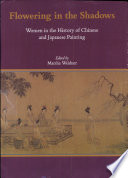 Flowering in the shadows : women in the history of Chinese and Japanese painting /