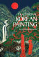 Traditional Korean painting : a lost art rediscovered /