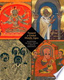 Toward a global Middle Ages : encountering the world through illuminated manuscripts /