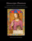 Manuscripta illuminata : approaches to understanding Medieval & Renaissance manuscripts /