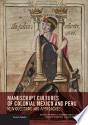 Manuscript cultures of colonial Mexico and Peru : new questions and approaches /