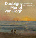 Inspiring Impressionism : Daubigny, Monet, Van Gogh /