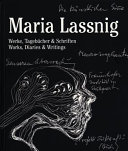 Maria Lassnig : Werke, Tagebücher & Schriften = Maria Lassnig : works, diaries & writings /