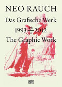 Neo Rauch : das grafische Werk 1993 bis 2012 = Neo Rauch : the graphic work 1993 to 2012 /