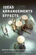 Ideas Arrangements Effects : systems design and social justice /