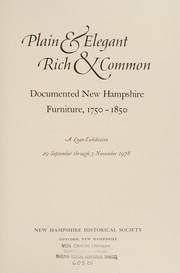 Plain & elegant, rich & common : documented New Hampshire furniture, 1750-1850 : a loan exhibition, 29 September through 3 November 1978. --