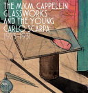 The M.V.M. Cappellin glassworks and the young Carlo Scarpa : 1925-1931 /