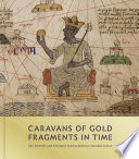 Caravans of gold, fragments in time : art, culture, and exchange across medieval Saharan Africa /