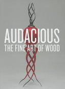 Audacious : the fine art of wood : the Montalto Bohlen Collection /