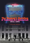 The Woman's Building & feminist art education, 1973-1991 : a pictorial herstory /